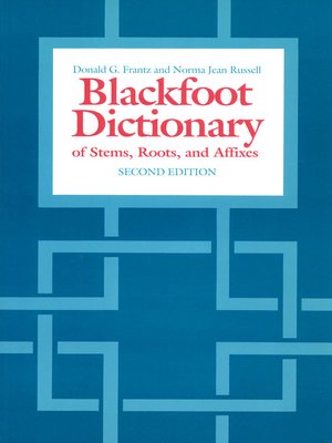 cover image of The Blackfoot Dictionary of Stems, Roots, and Affixes